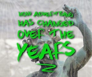 How Advertising Has Changed Over the Years