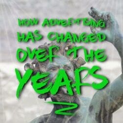 How Advertising Has Changed Over the Years