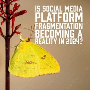 Is Social Media Platform Fragmentation Becoming a Reality in 2024?